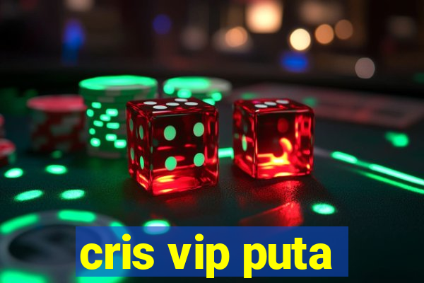 cris vip puta